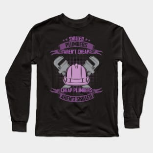 Skilled Plumbers Aren't Cheap Long Sleeve T-Shirt